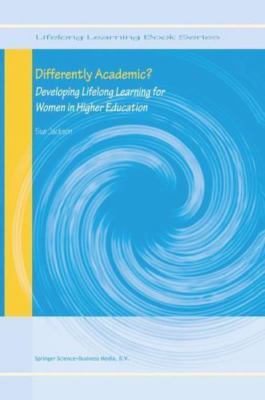 Differently Academic?: Developing Lifelong Learning for Women in Higher Educatio