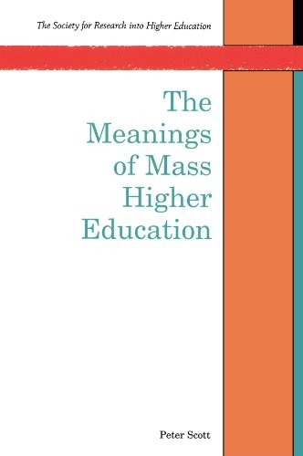 The Meanings Of Mass Higher Education (UK Higher Education OUP H