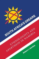 South Africa's Dreams | Ethnologists And Apartheid In Namibia | Robert J. Gordon