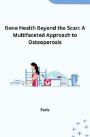 Bone Health Beyond The Scan: A Multifaceted Approach To Osteoporosis Faris