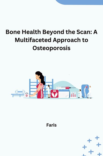 Bone Health Beyond The Scan: A Multifaceted Approach To Osteoporosis Faris-image