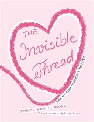 The Invisible Thread: How we stay Connected by LOVE (Paperback or Softback)
