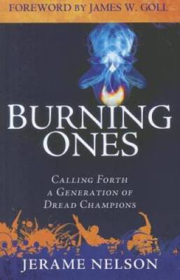 The Burning Ones: Calling Forth a Generation of Dread Champions - GOOD