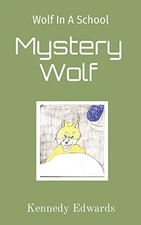 WOLF IN A SCHOOL: MYSTERY WOLF: MYSTERY WOLF By Kennedy J Edwards **BRAND NEW**