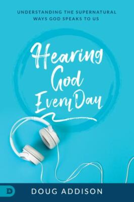 Hearing God Every Day: Understanding the Supernatural Ways God Speaks to Us - Do