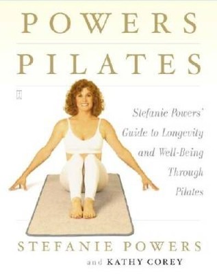 Powers Pilates: Stefanie Powers' Guide to Longevity and Well-being T - VERY GOOD