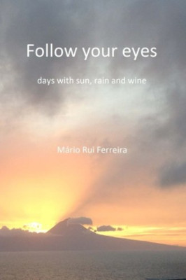 Follow Your Eyes: Days with Sun, Rain and Wine - Paperback NEW Ferreira, Mario 0