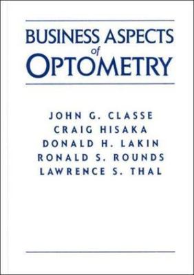 Business Aspects of Optometry by Ronald S. Rounds, Craig Hisaka, John G. Classe,