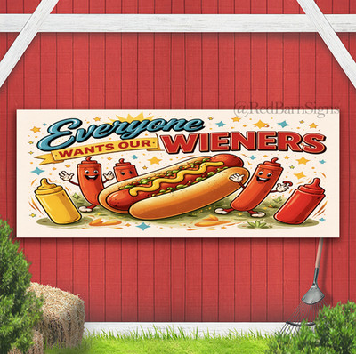 Everyone Wants Our Wieners Indoor Outdoor Banner Sign with grommets
