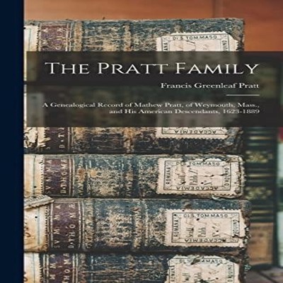 The Pratt Family a Genealogical Record of Mathew Pratt of Weymout
