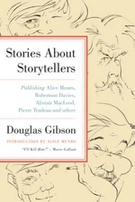 Stories about Storytellers: Publishing Alice Munro, Robertson Davies - VERY GOOD