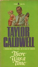 THERE WAS A TIME By TAYLOR CALDWELL Pyramid Books PB 1947 1967 4th