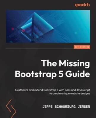The Missing Bootstrap 5 Guide: Customize and extend Bootstrap 5 with Sass and