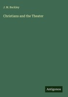 J. M. Buckley | Christians And The Theater | Buch | Englisch (2025)
