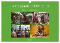 La Vie Pendant L'antiquité - Rome Et Les Romains (Calendrier Mural 2026 DIN A3 V