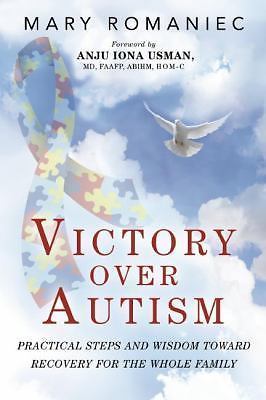 Victory Over Autism: Practical Steps and Wisdom Toward Recovery for the Whole...