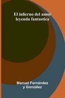 Manuel Fern Ndez Y Gonz Lez | El Infierno Del Amor | Taschenbuch | Spanisch