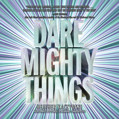 Dare Mighty Things by Heather Kaczynski 2017 Unabridged CD 9781538457320
