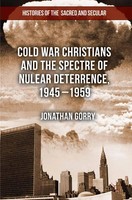 J. Gorry | Cold War Christians and the Spectre of Nuclear Deterrence, 1945-1959