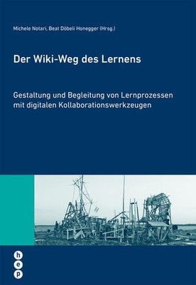 Der Wiki-Weg des Lernens : Gestalten und Begleiten von Lernprozessen mit digital