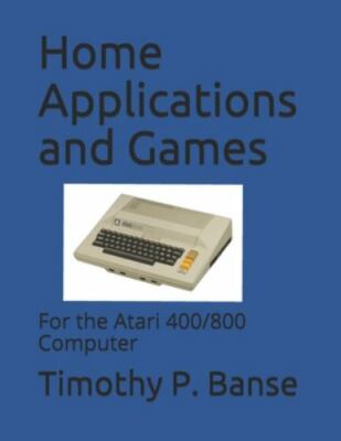 Home Applications and Games: For the Atari 400/800 Computer by Banse, Timothy...