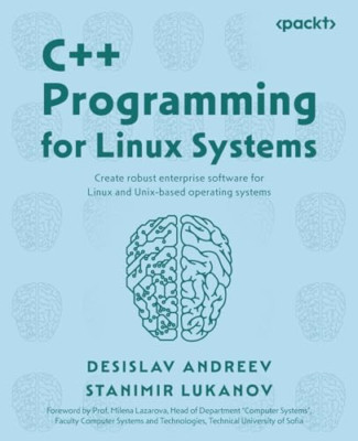 C++ Programming for Linux Systems: Create robust enterp - Paperback NEW Andreev,