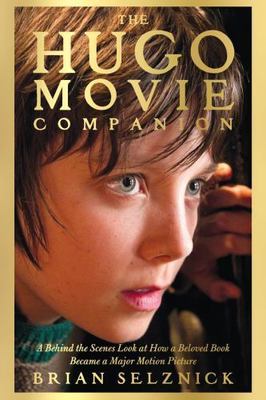 The Hugo Movie Companion: A Behind the Scenes Look at How a Beloved Book Became 