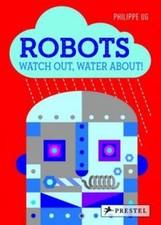 Robots : Watch Out, Water About! Hardcover Philippe Ug