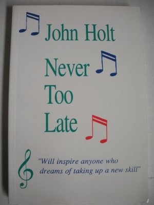 Never Too Late - Holt, John