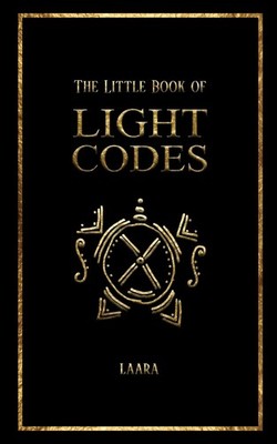 The Little Book of Light Codes: Healing Symbols for Life Transformation (Lig...