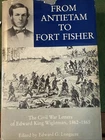 Civil War Letters From Antietam to Fort Fisher 1862-1865. Ed by Longacre. HC DJ