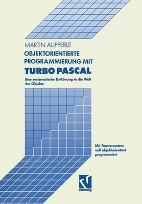 Objektorientierte Programmierung mit Turbo Pascal: Eine systematische Einf?hrung