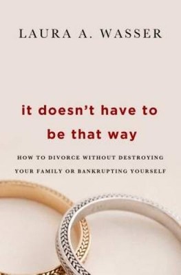 It Doesn't Have to Be That Way: How to Divorce Without Destroying Your Fa - GOOD