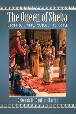 The Queen of Sheba Legend, Literature and Lore Deborah M. Coulter-Harris Buch