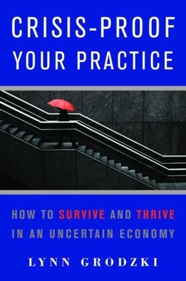 Crisis-Proof Your Practice: How to Sur..., Lynn Grodzki