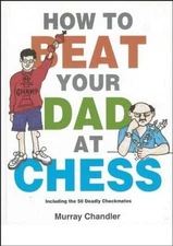 How to Beat Your Dad at Chess Hardcover Murray Chandler