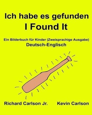 Ich habe es gefunden I Found It: Ein Bilderbuch f?r Kinder Deutsch-Englisch (Zwe