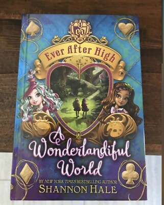 Ever after High: A Wonderlandiful World Book 3 by Shannon Hale (2014, Hardcover)