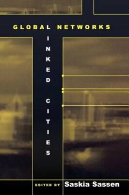 Global Networks, Linked Cities by PhD Sassen, Saskia: New