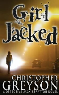 Detective Jack Stratton Mystery Ser.: Girl Jacked by Christopher Greyson (2013,