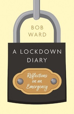 Bob Ward A Lockdown Diary (Taschenbuch)