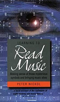 Learning to Read Music : How to Make Sense of Those Mysterious Sy