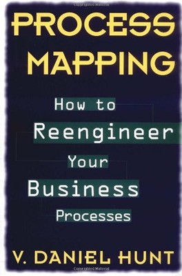 Process Mapping: How to Reengineer Your Business Processes - Hunt, V. Daniel