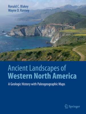 Ancient Landscapes of Western North America: A Geologic History with by Blakey