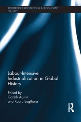 Labour-Intensive Industrialization in Global History by Gareth Austin (English)