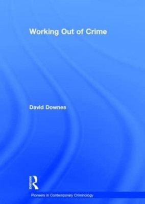 Working Out of Crime (Pioneers in Contemporary Criminol - HardBack NEW David Dow