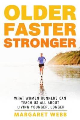 Older, Faster, Stronger: What Women Runners Can Teach Us All About L - VERY GOOD