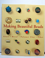 Making Beautiful Beads - Glass Metal Polymer Clay Fiber 2002 Sterling Publishing