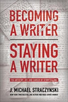 J. Michael Straczynski Becoming a Writer, Staying a Writer (Taschenbuch)