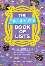 The Friends Book of Lists: The Official Guide to All the Characters, Quotes,...